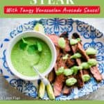 Latin Style Steak (with Tangy Venezuelan Avocado Sauce)